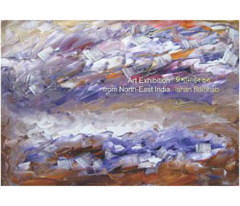 Art Exhibition from North-East India – Ishan Baibhab