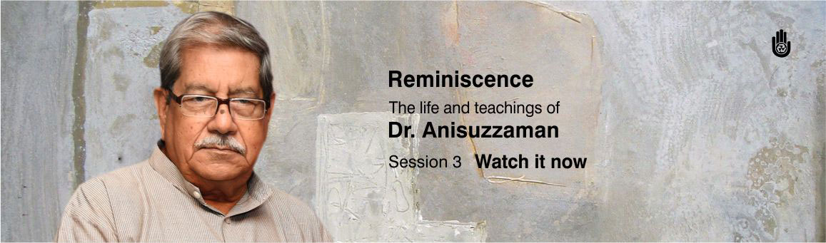 Reminiscence: The life and teachings of Dr. Anisuzzaman | Session 3